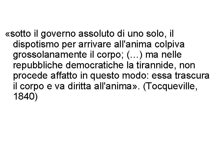  «sotto il governo assoluto di uno solo, il dispotismo per arrivare all'anima colpiva