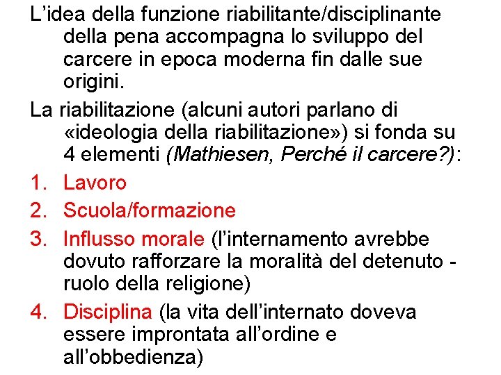 L’idea della funzione riabilitante/disciplinante della pena accompagna lo sviluppo del carcere in epoca moderna