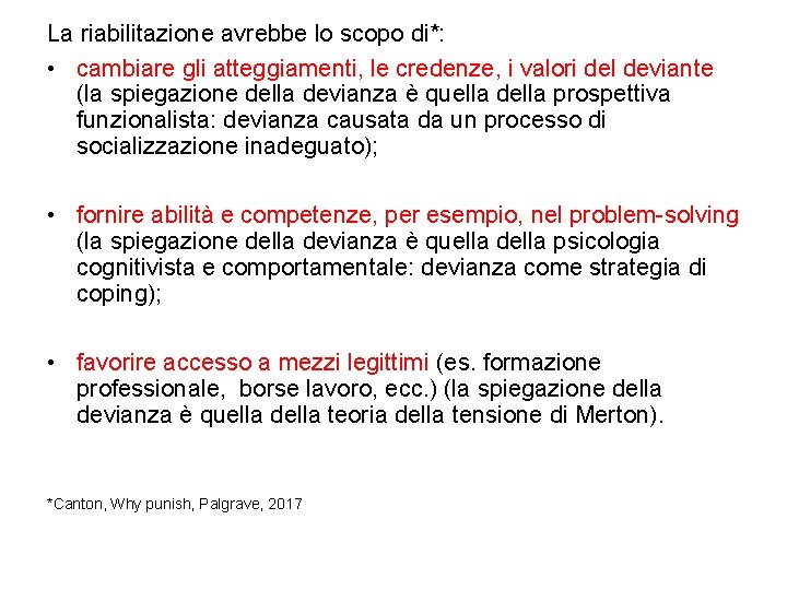 La riabilitazione avrebbe lo scopo di*: • cambiare gli atteggiamenti, le credenze, i valori