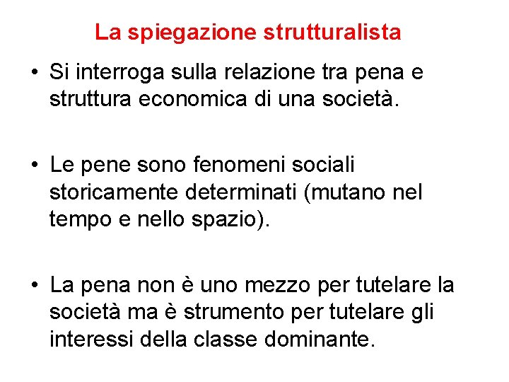 La spiegazione strutturalista • Si interroga sulla relazione tra pena e struttura economica di