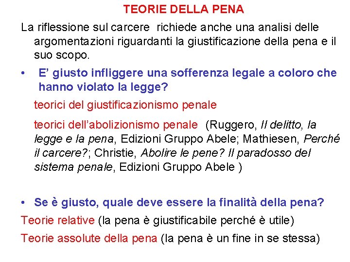 TEORIE DELLA PENA La riflessione sul carcere richiede anche una analisi delle argomentazioni riguardanti