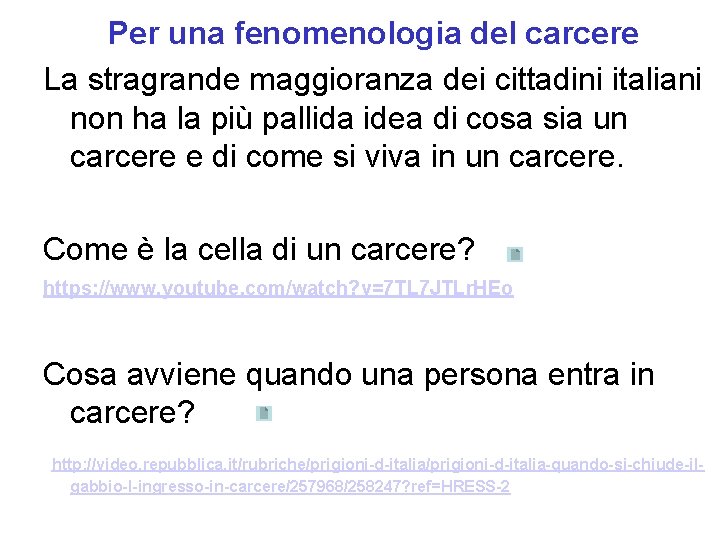 Per una fenomenologia del carcere La stragrande maggioranza dei cittadini italiani non ha la