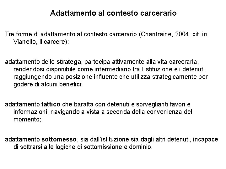 Adattamento al contesto carcerario Tre forme di adattamento al contesto carcerario (Chantraine, 2004, cit.