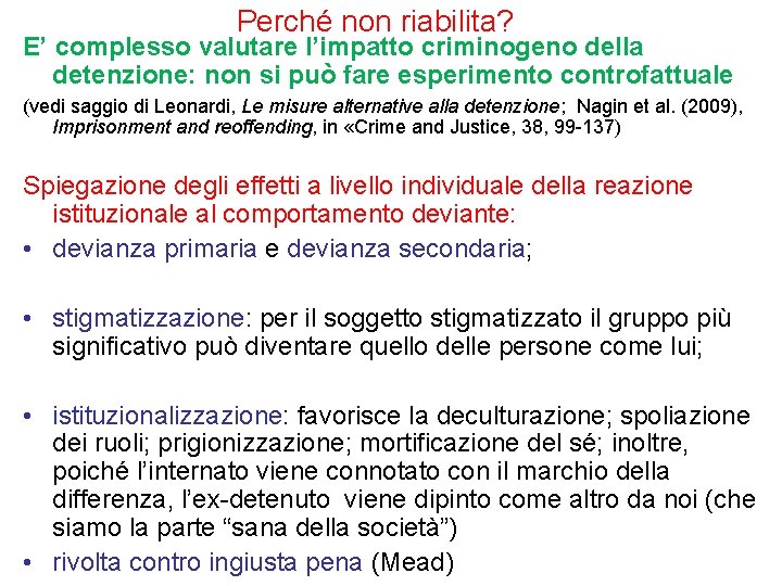 Perché non riabilita? E’ complesso valutare l’impatto criminogeno della detenzione: non si può fare