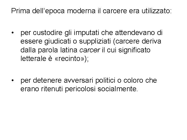 Prima dell’epoca moderna il carcere era utilizzato: • per custodire gli imputati che attendevano