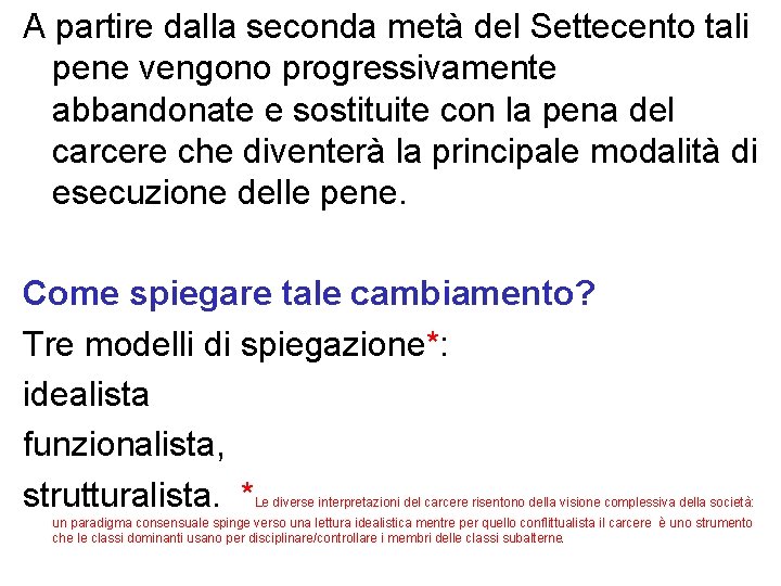 A partire dalla seconda metà del Settecento tali pene vengono progressivamente abbandonate e sostituite