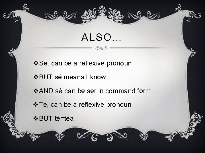 ALSO… v. Se, can be a reflexive pronoun v. BUT sé means I know