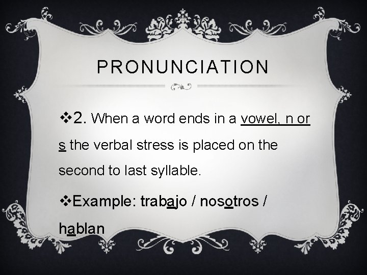 PRONUNCIATION v 2. When a word ends in a vowel, n or s the