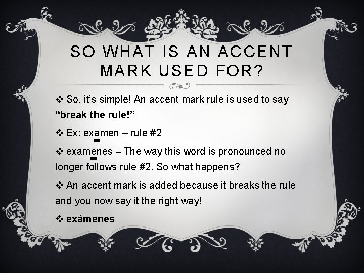 SO WHAT IS AN ACCENT MARK USED FOR? v So, it’s simple! An accent