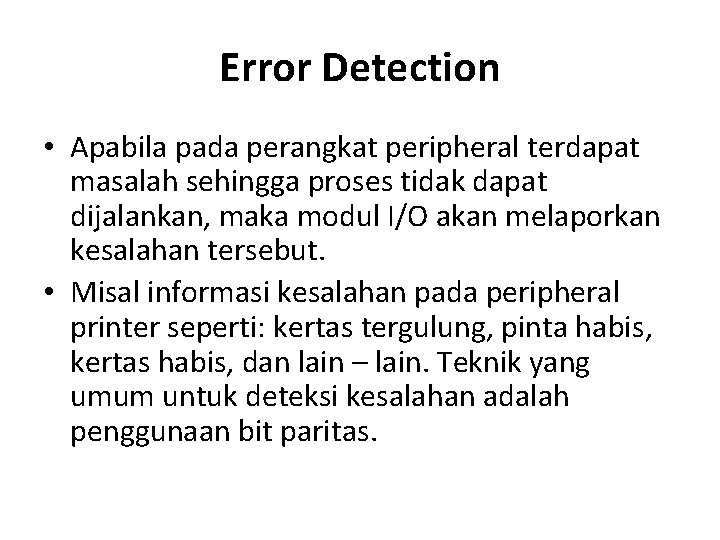 Error Detection • Apabila pada perangkat peripheral terdapat masalah sehingga proses tidak dapat dijalankan,