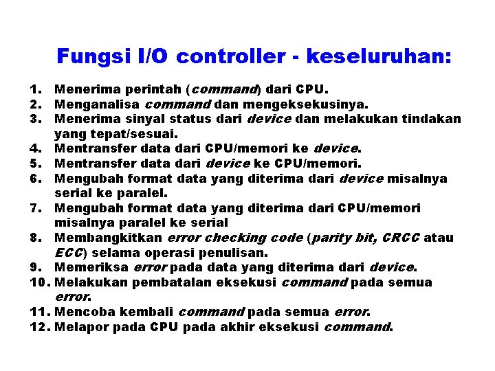 Fungsi I/O controller - keseluruhan: 1. Menerima perintah (command) dari CPU. 2. Menganalisa command