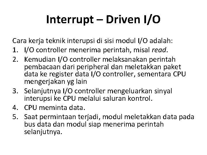 Interrupt – Driven I/O Cara kerja teknik interupsi di sisi modul I/O adalah: 1.