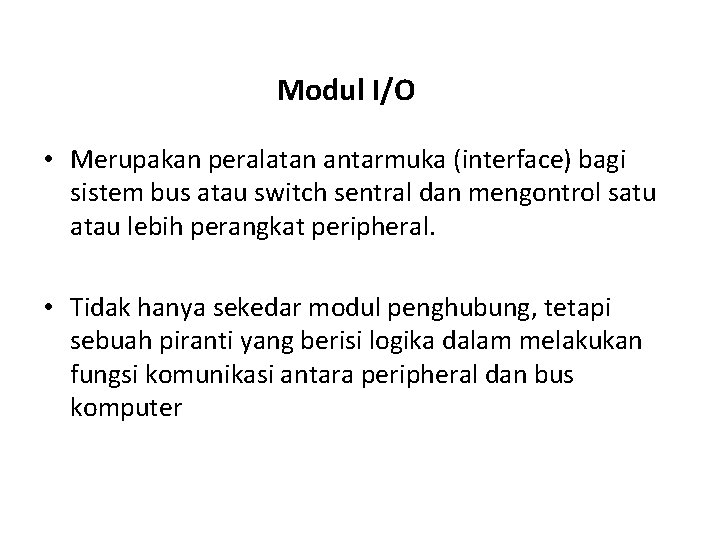 Modul I/O • Merupakan peralatan antarmuka (interface) bagi sistem bus atau switch sentral dan
