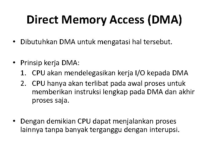 Direct Memory Access (DMA) • Dibutuhkan DMA untuk mengatasi hal tersebut. • Prinsip kerja