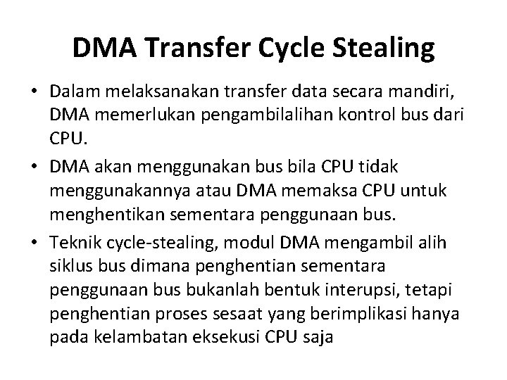 DMA Transfer Cycle Stealing • Dalam melaksanakan transfer data secara mandiri, DMA memerlukan pengambilalihan