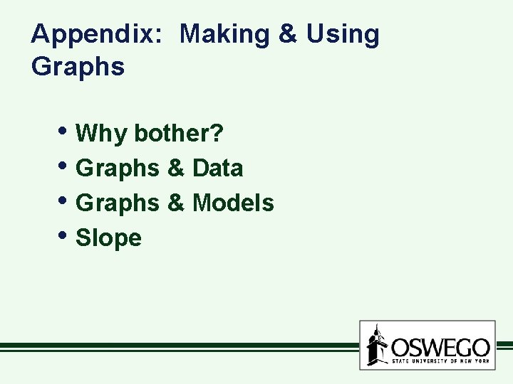Appendix: Making & Using Graphs • Why bother? • Graphs & Data • Graphs
