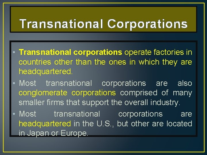 Transnational Corporations • Transnational corporations operate factories in countries other than the ones in