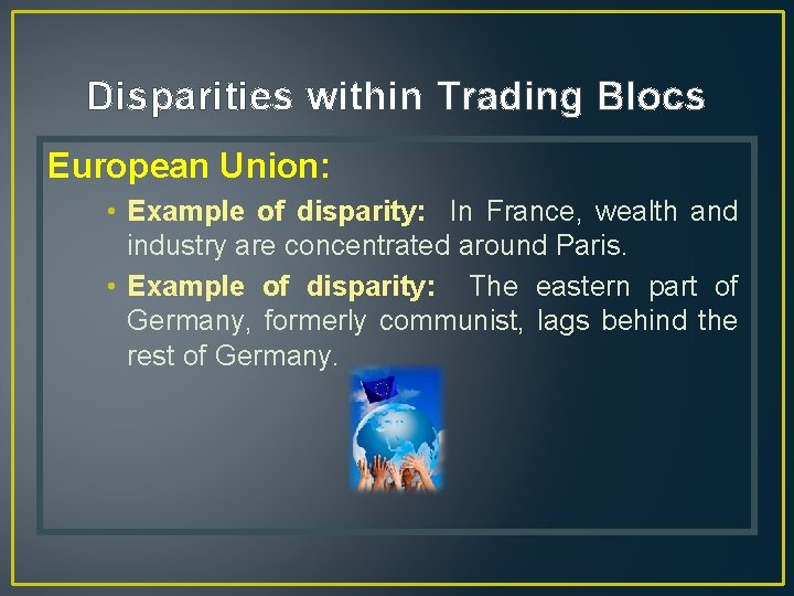 Disparities within Trading Blocs European Union: • Example of disparity: In France, wealth and