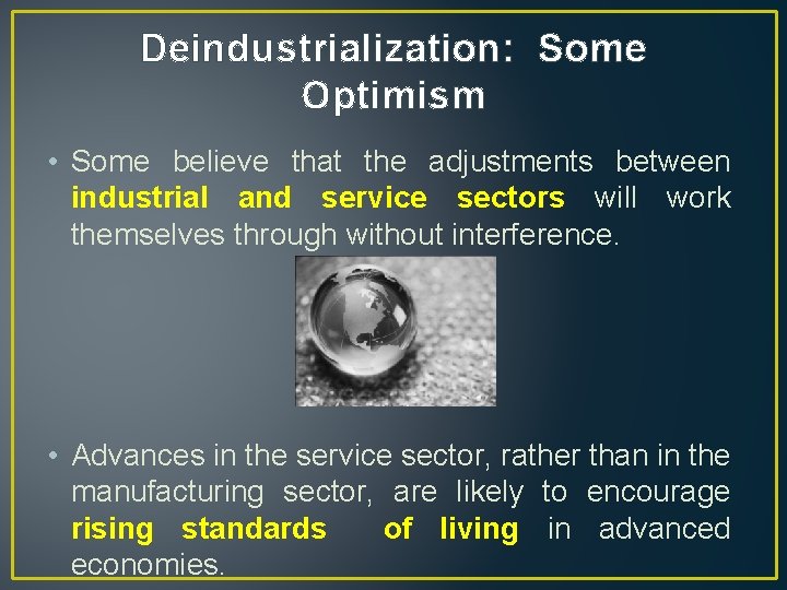 Deindustrialization: Some Optimism • Some believe that the adjustments between industrial and service sectors