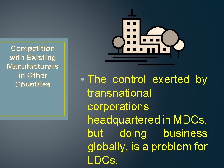 Competition with Existing Manufacturers in Other Countries • The control exerted by transnational corporations