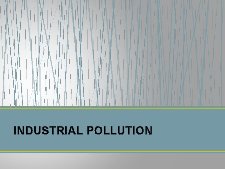 INDUSTRIAL POLLUTION 