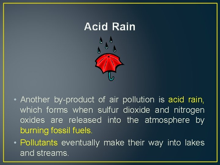 Acid Rain • Another by-product of air pollution is acid rain, which forms when