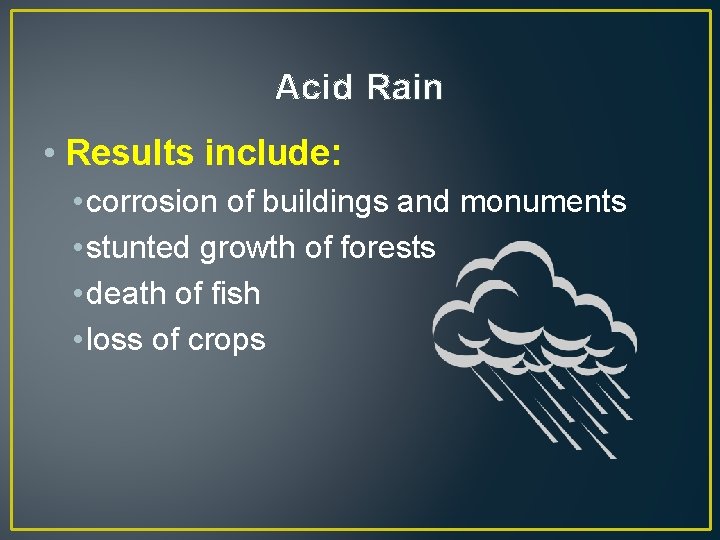 Acid Rain • Results include: • corrosion of buildings and monuments • stunted growth