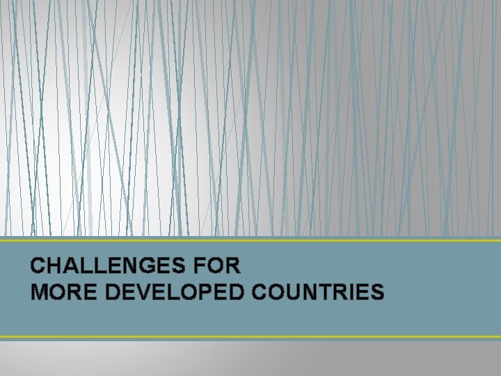 CHALLENGES FOR MORE DEVELOPED COUNTRIES 