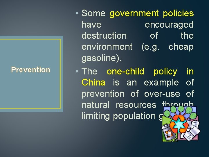 Prevention • Some government policies have encouraged destruction of the environment (e. g. cheap