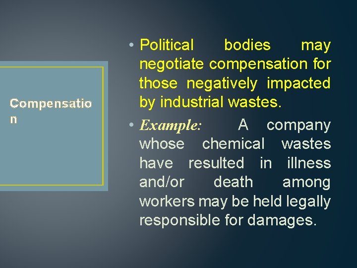 Compensatio n • Political bodies may negotiate compensation for those negatively impacted by industrial