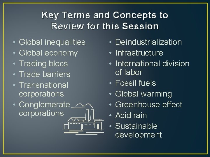 Key Terms and Concepts to Review for this Session • • • Global inequalities