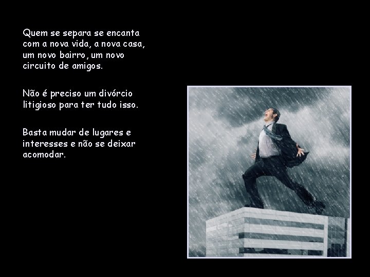 Quem se separa se encanta com a nova vida, a nova casa, um novo