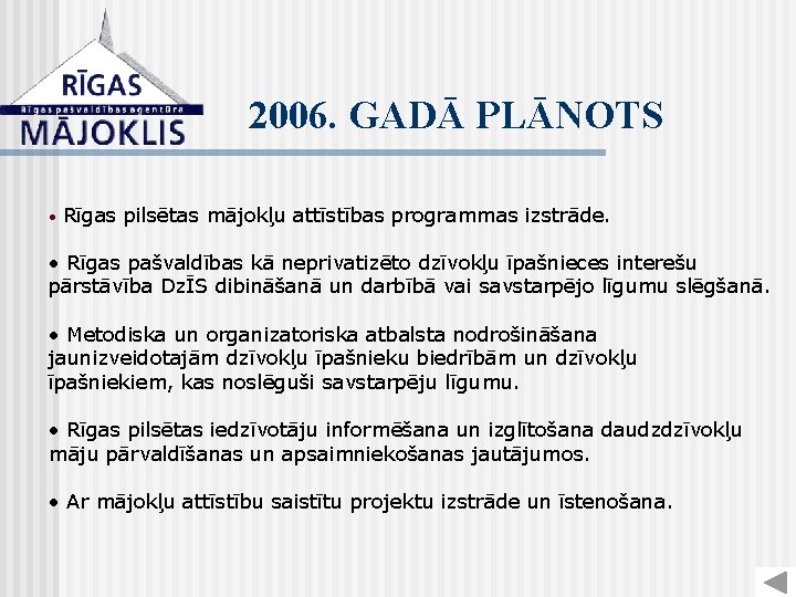 2006. GADĀ PLĀNOTS • Rīgas pilsētas mājokļu attīstības programmas izstrāde. • Rīgas pašvaldības kā