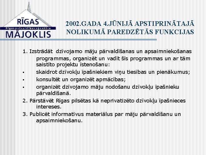 2002. GADA 4. JŪNIJĀ APSTIPRINĀTAJĀ NOLIKUMĀ PAREDZĒTĀS FUNKCIJAS 1. Izstrādāt dzīvojamo māju pārvaldīšanas un