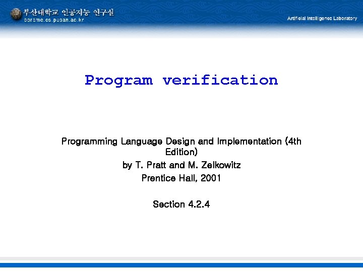 Program verification Programming Language Design and Implementation (4 th Edition) by T. Pratt and