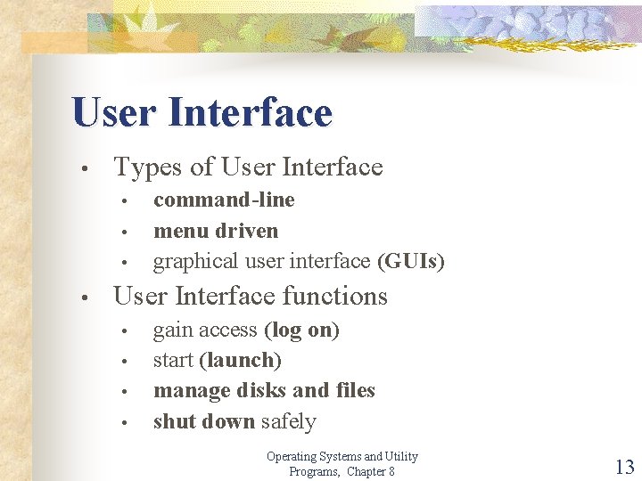User Interface • Types of User Interface • • command-line menu driven graphical user