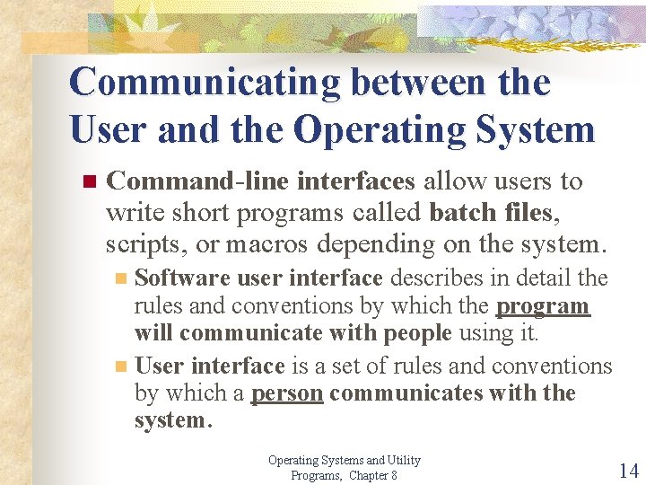 Communicating between the User and the Operating System n Command-line interfaces allow users to