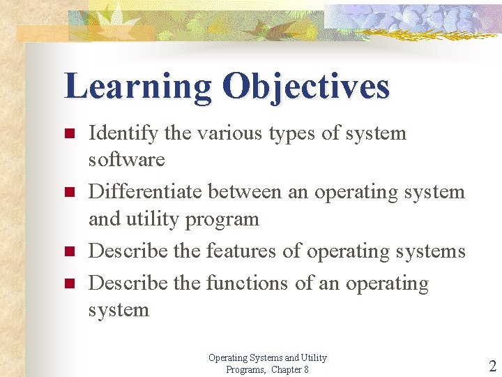 Learning Objectives n n Identify the various types of system software Differentiate between an
