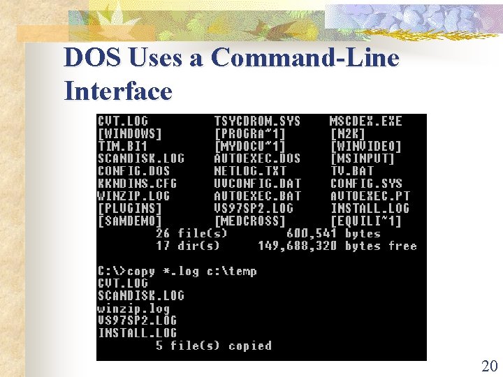 DOS Uses a Command-Line Interface 20 