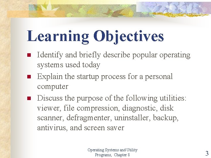 Learning Objectives n n n Identify and briefly describe popular operating systems used today