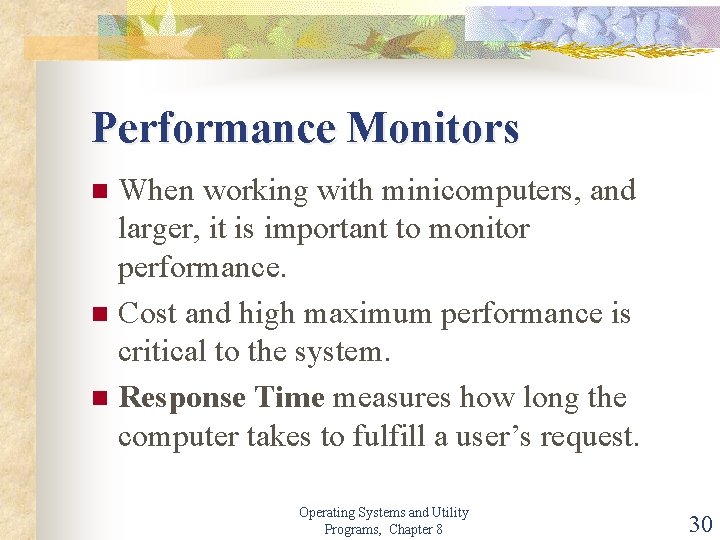 Performance Monitors When working with minicomputers, and larger, it is important to monitor performance.