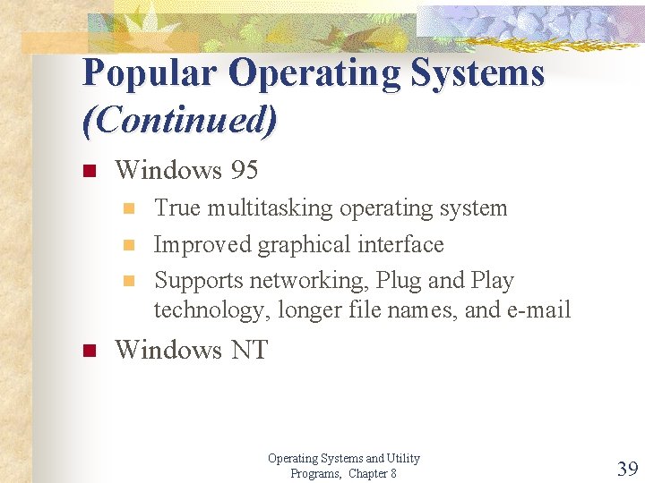 Popular Operating Systems (Continued) n Windows 95 n n True multitasking operating system Improved