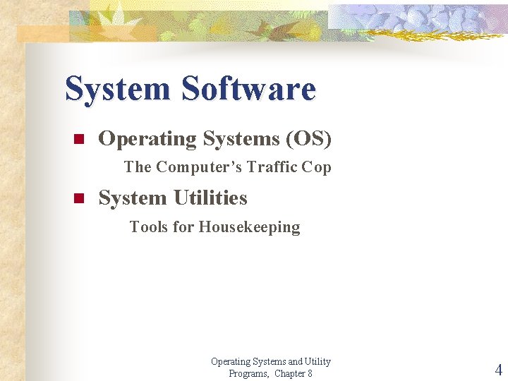 System Software n Operating Systems (OS) The Computer’s Traffic Cop n System Utilities Tools