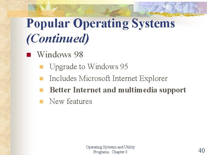 Popular Operating Systems (Continued) n Windows 98 n n Upgrade to Windows 95 Includes