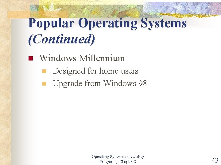 Popular Operating Systems (Continued) n Windows Millennium n n Designed for home users Upgrade