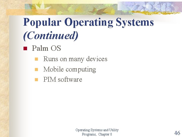 Popular Operating Systems (Continued) n Palm OS n n n Runs on many devices