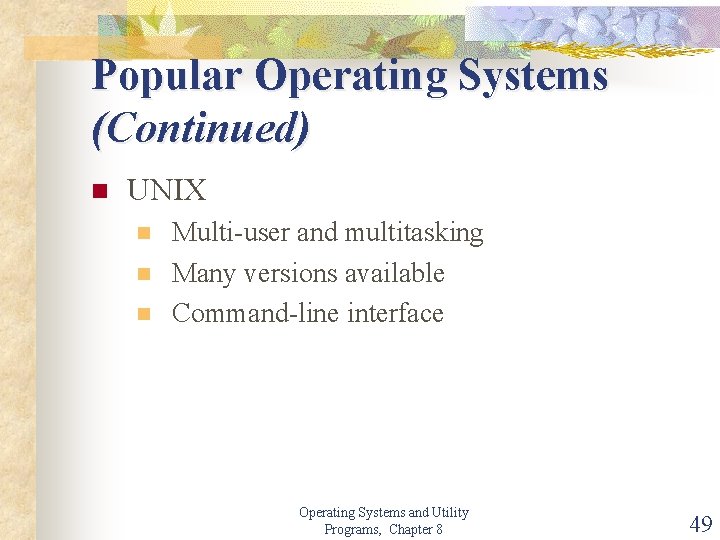 Popular Operating Systems (Continued) n UNIX n n n Multi-user and multitasking Many versions