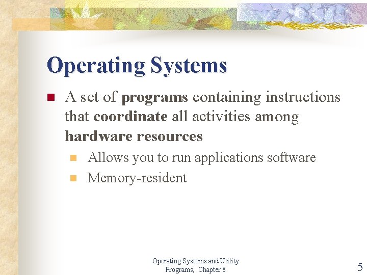 Operating Systems n A set of programs containing instructions that coordinate all activities among