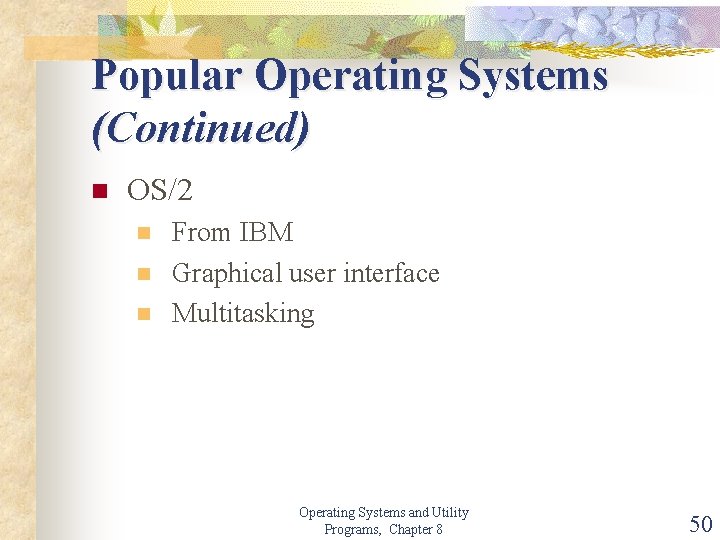 Popular Operating Systems (Continued) n OS/2 n n n From IBM Graphical user interface