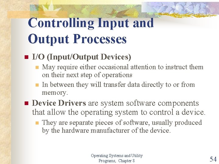 Controlling Input and Output Processes n I/O (Input/Output Devices) n n n May require